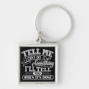 Motivational Words - Tell Me I Can't Do Something Key Ring