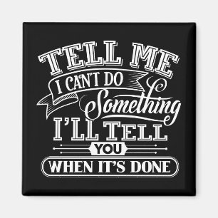 Motivational Words - Tell Me I Can't Do Something Magnet