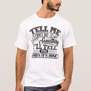Motivational Words - Tell Me I Can't Do Something T-Shirt