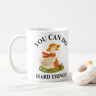 Motivational You Can Do Hard Things Goose Mug