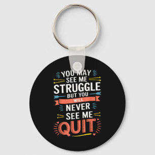 Motivational You May See Me Struggle, Inspiration  Key Ring