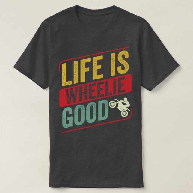 Motocross Biker Dirt Bike Motorbike Life is Wheeli T-Shirt (Design Front)
