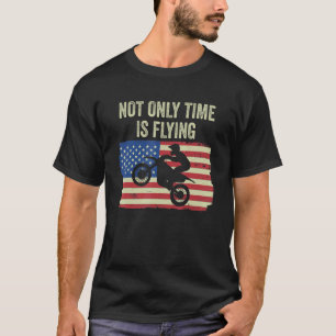 Motocross Biker Dirt Bike Motorbike Not Only Time  T-Shirt