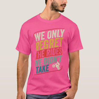 Motocross Biker Dirt Bike Motorbike The Rides We T T-Shirt
