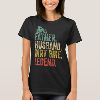 Motocross Dad The Father Husband Dirt Bike Legend  T-Shirt