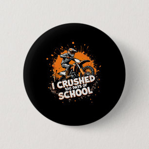 Motocross Dirt Bike Kids Youth I Crushed 100 Days  6 Cm Round Badge