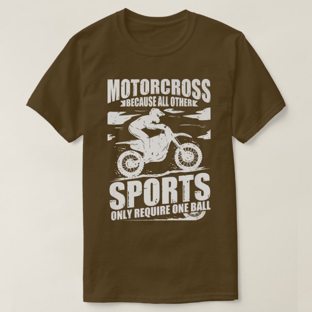 Motocross Dirt Biker Because Other Sports Require  T-Shirt (Design Front)
