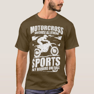Motocross Dirt Biker Because Other Sports Require  T-Shirt