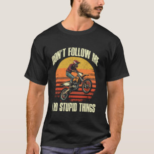 Motocross funny don't follow me i do stupid things T-Shirt