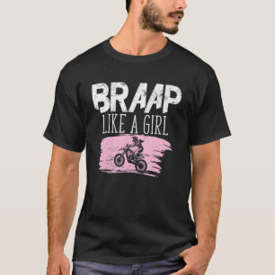 Motocross I Dirt Bike I Girl Biker I Braap Like A T-Shirt