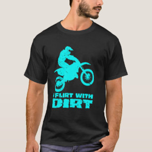 Motocross I Flirt With Dirt Men Women Teens Kids B T-Shirt