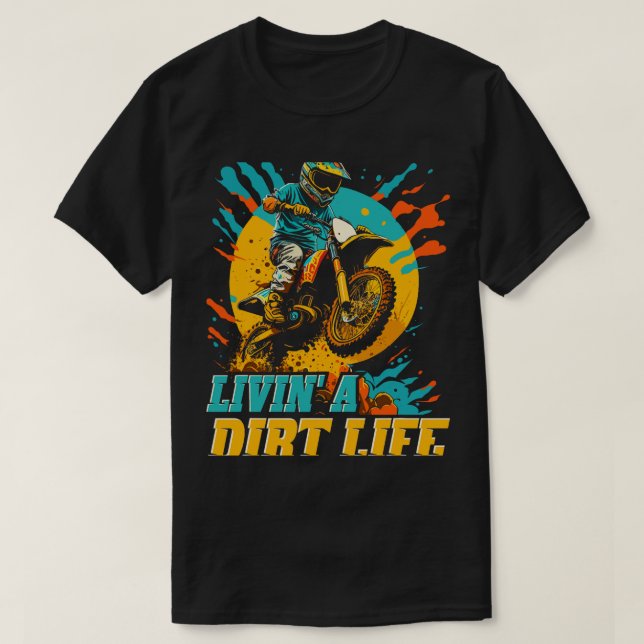Motocross Living a Dirt Life Funny Dirt Bike Rider T-Shirt (Design Front)