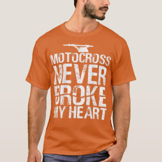 Motocross Never Broke My Heart Dirt Bike Motorcycl T-Shirt