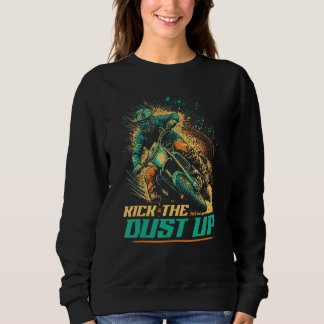 Motocross Quote Kick The Dust Up Dirt Bike Rider Sweatshirt