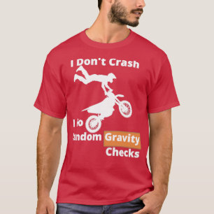 Motocross random gravity checks T-Shirt