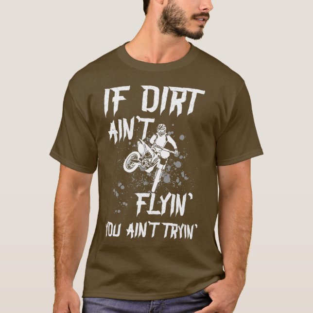 Motocross Saying  If Dirt aint Flyin you aint T-Shirt (Front)