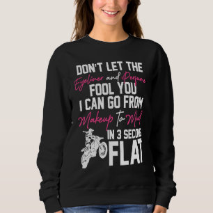 Motocross Woman Don´t let The Eyeliner and Perfume Sweatshirt