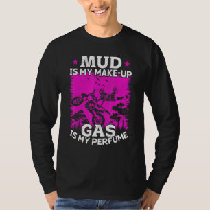 Motocross Woman Mud Is My Make Up Gas Is My Perfum T-Shirt