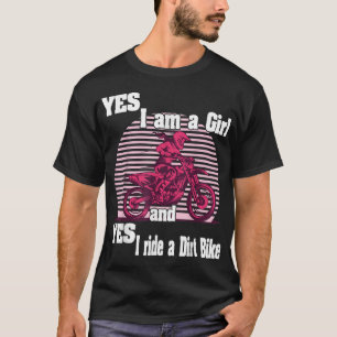 Motocross Yes i am a Girl and Yes i ride a Dirt Bi T-Shirt