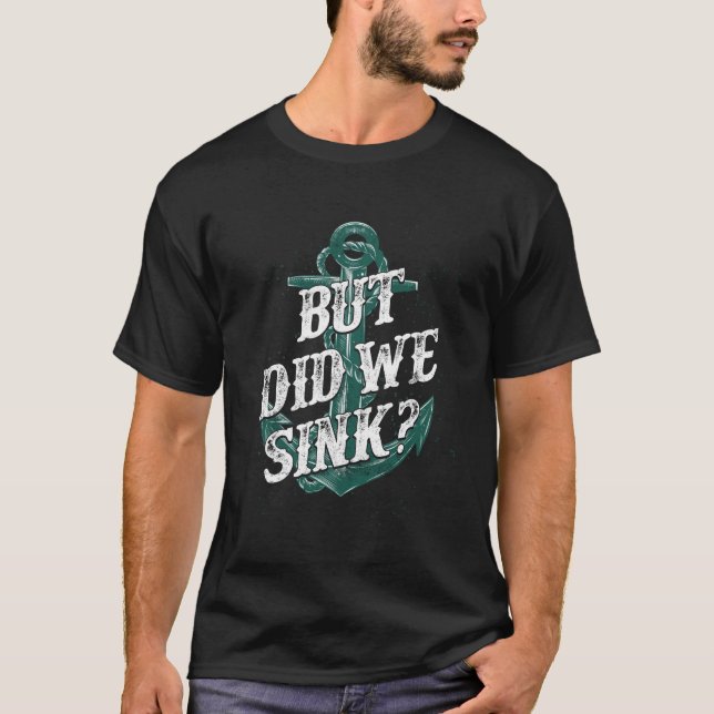 Motor Boating Captain But Did We Sink? Anchor T-Shirt (Front)