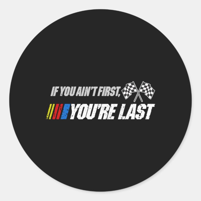 Motor Racer If You Ain'T First You'Re Last Classic Round Sticker (Front)