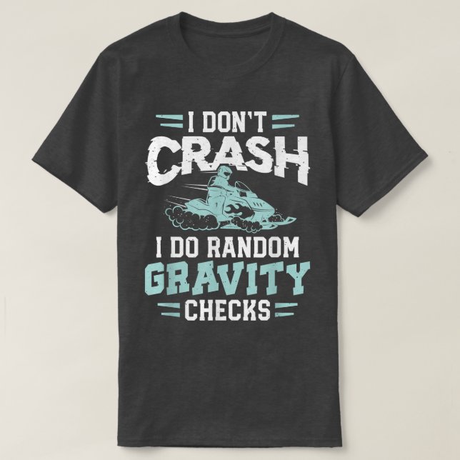 Motor Sled Snowmobile Snowmobiler Gravity Check Sn T-Shirt (Design Front)