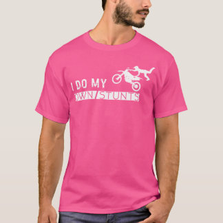 Motorbike T Shirt I Do My Own Stunts - Men Women