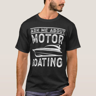 Motorboat Ask About Motor Boating T-Shirt