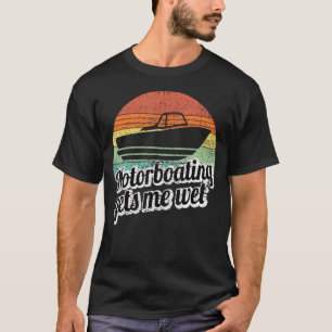 Motorboating gets Me Wet Women Motor Boat Captain T-Shirt