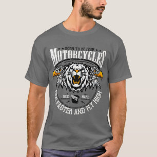 Motorcycle born to be free ride faster and fly hig T-Shirt