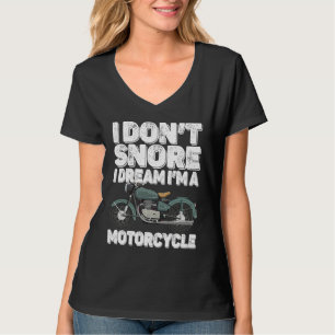 Motorcycle I Don't Snore I Dream I'm a Motorcycl T-Shirt