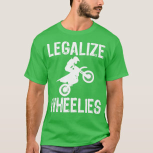 Motorcycle Legalise Wheelies s Biker Men Women Gi T-Shirt