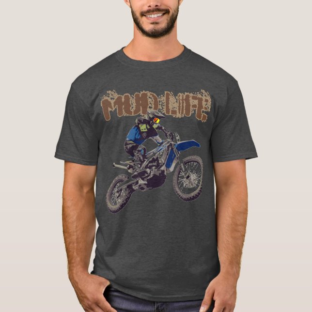 Motorcycle Man Dirt Bike Mud Life Mud Bogging T-Sh T-Shirt (Front)