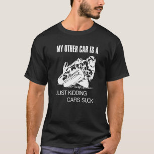 Motorcycle My Other Car Is A Just Kidding Cars S T-Shirt