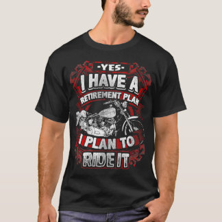 Motorcycle Retirement Plan o Ride It Rider Biker R T-Shirt