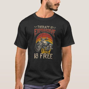 Motorcycle Therapy Is Expensive Wind Is Free Biker T-Shirt