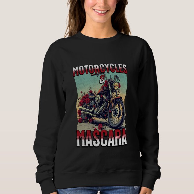 Motorcycles And Mascara Roses Funny Motorbiker Gir Sweatshirt (Front)