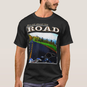 Motorcycles It's All About the Road T-Shirt