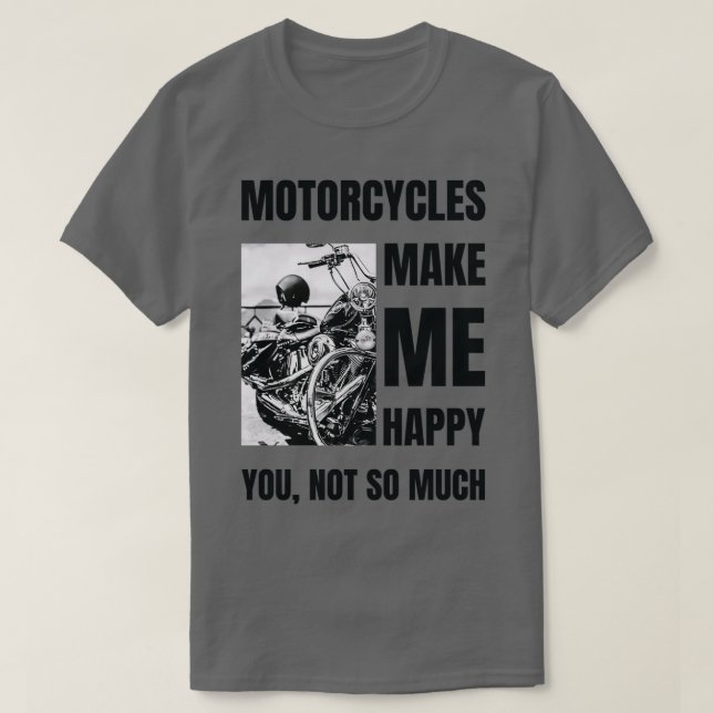 Motorcycles Make Me Happy Lets Go For A Ride  T-Shirt (Design Front)