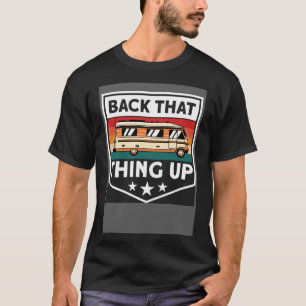 Motorhome Camping Camper Back That Thing Up T-Shirt