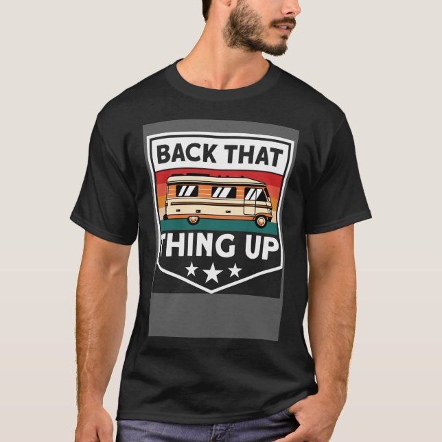 Motorhome Camping Camper Back That Thing Up T-Shirt (Front)