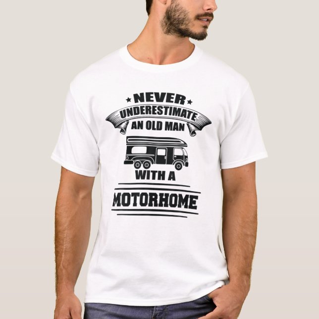 Motorhome Never Underestimate An Old Man Motorhome T-Shirt (Front)