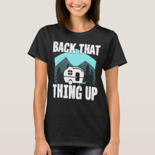 Motorhome Rv Camping Camper Back That Thing Up 4 T-Shirt