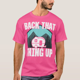 Motorhome Rv Camping Camper Back That Thing Up T-Shirt