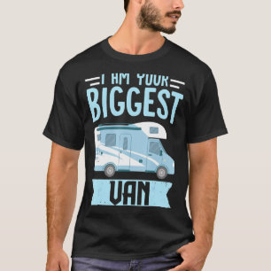 Motorhome Rv Camping I Am Your Biggest Van Camper T-Shirt