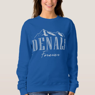 Mount Denali Forever National Park Alaska Sweatshirt