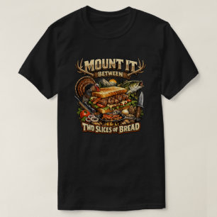 Mount it between Two slices of bread T shirt