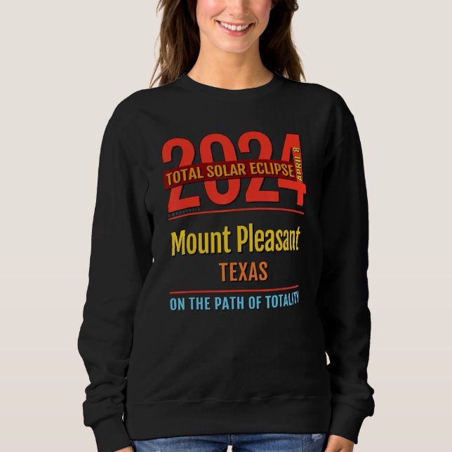 Mount Pleasant Texas TX Total Solar Eclipse 2024   Sweatshirt (Front)