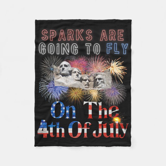 Mount Rushmore 4th Of July Sparks Are Going To Fly Fleece Blanket (Front)