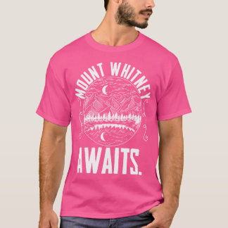 Mount Whitney Awaits Peaceful Mountains Hiking Tra T-Shirt